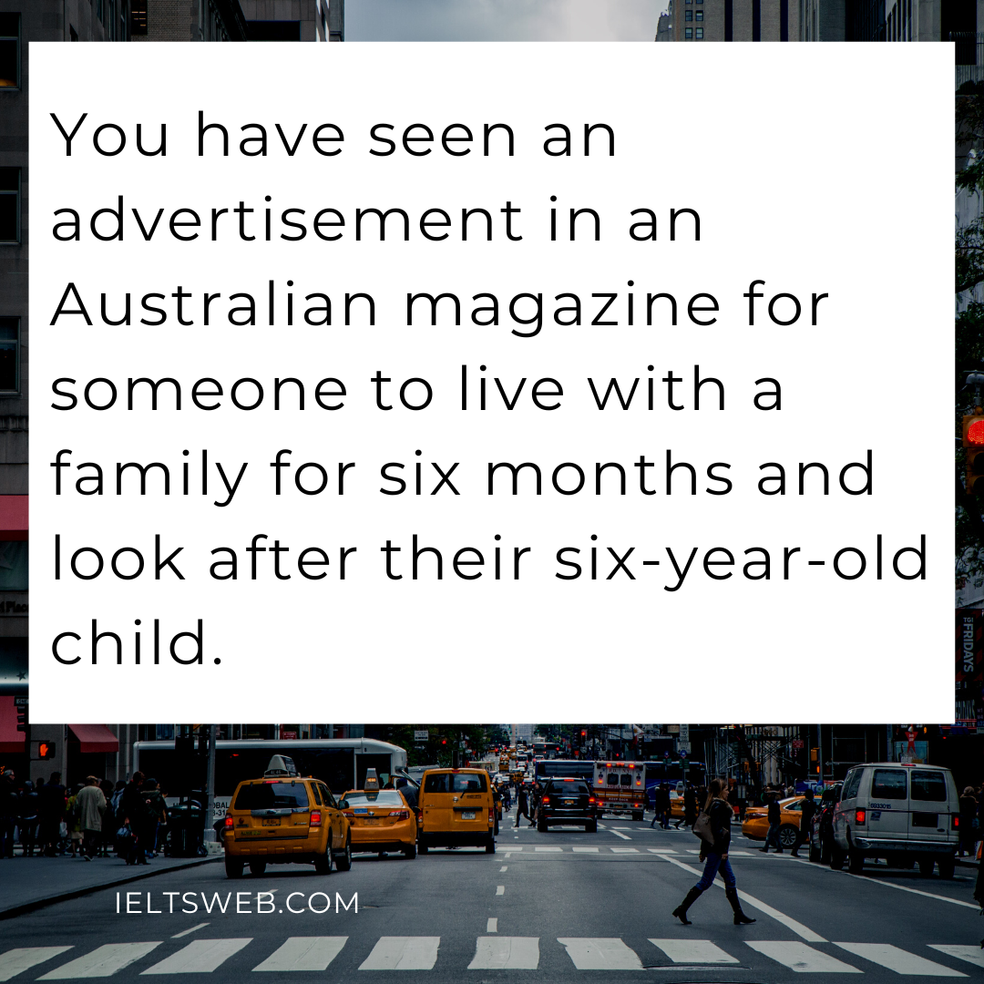 You have seen an advertisement in an Australian magazine for someone to live with a family for six months and look after their six-year-old child.